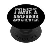 Don't Talk To Me I Have A Hot Girlfriend and She's Hot PopSockets PopGrip Adhesivo