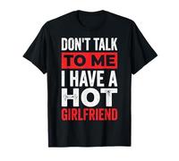 Don't Talk To Me I Have A Hot Girlfriend Camiseta