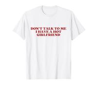 Don't Talk To Me I Have A Hot Girlfriend Shirt Y2K Trendy Camiseta