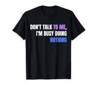 Don't Talk To Me I'm Busy Doing Nothing Funny Lazy Quote Camiseta