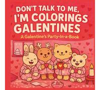 Don't Talk To Me, I'm Coloring Galentines: A Galentine’s Party in a Book - Cute and Cozy Coloring Book with Bold and Easy Designs, Friendship Games, ... Teens, Girls, and Women to Celebrate Together