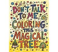 Don't Talk to Me, I'm Coloring This Magical Tree: An Enchanted Forest Coloring Book for Adults That Acknowledges Your Anxiety While Helping You Shade Inside the Lines