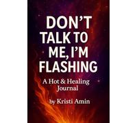Don't Talk to Me- I'm Flashing: A Hot and Healing Journal