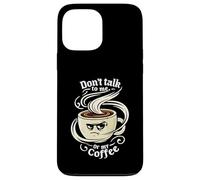 Don't Talk To Me Or My Coffee Grumpy Morning Humor Carcasa para iPhone 13 Pro MAX