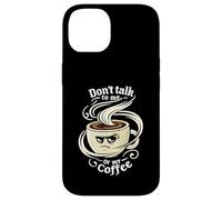 Don't Talk To Me Or My Coffee Grumpy Morning Humor Carcasa para iPhone 14