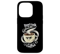 Don't Talk To Me Or My Coffee Grumpy Morning Humor Carcasa para iPhone 14 Pro