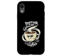 Don't Talk To Me Or My Coffee Grumpy Morning Humor Carcasa para iPhone XR