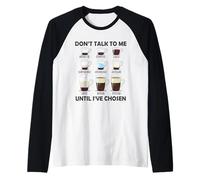 Don't Talk To Me Until I 've Chosen Funny Coffee Lover Camiseta Manga Raglan