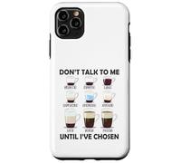 Don't Talk To Me Until I 've Chosen Funny Coffee Lover Carcasa para iPhone 11 Pro Max