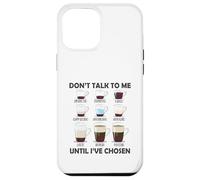 Don't Talk To Me Until I 've Chosen Funny Coffee Lover Carcasa para iPhone 12 Pro Max