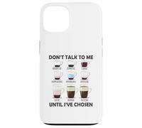 Don't Talk To Me Until I 've Chosen Funny Coffee Lover Carcasa para iPhone 13