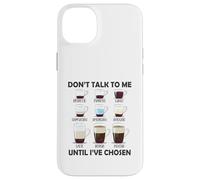 Don't Talk To Me Until I 've Chosen Funny Coffee Lover Carcasa para iPhone 14 Plus