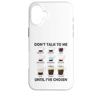 Don't Talk To Me Until I 've Chosen Funny Coffee Lover Carcasa para iPhone 16 Plus
