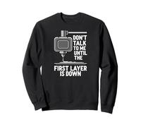 Don't Talk Until First Layer Is Down 3D Printing Funny Sudadera