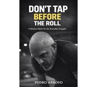 Don't Tap Before the Roll: A Mindset Book for the Everyday Grappler