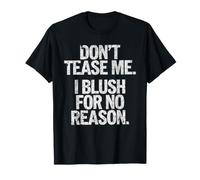 Don't Tease Me I Blush For No Reason Funny Shy Cita Camiseta