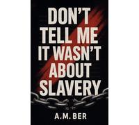 Don't Tell Me it Wasn't About Slavery