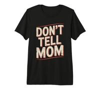 Don't Tell Mom Camiseta Premium