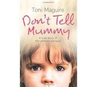 [DON'T TELL MUMMY: A True Story of the Ultimate Betrayal: A True Story Of The Ultimate Betrayal] [Maguire, Toni] [March, 2007]