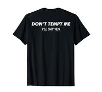 Don't Tempt Me I'Ll Say Yes Funny (Words on Back) Camiseta