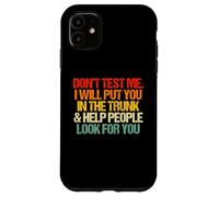 Don't Test Me (I Will Put You In The Trunk...) Carcasa para iPhone 11
