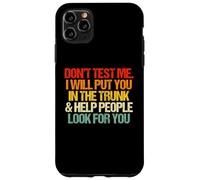 Don't Test Me (I Will Put You In The Trunk...) Carcasa para iPhone 11 Pro MAX