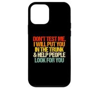 Don't Test Me (I Will Put You In The Trunk...) Carcasa para iPhone 12 Mini