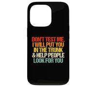 Don't Test Me (I Will Put You In The Trunk...) Carcasa para iPhone 13 Pro
