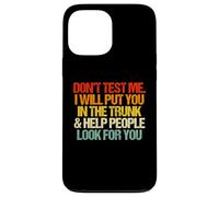 Don't Test Me (I Will Put You In The Trunk...) Carcasa para iPhone 13 Pro MAX