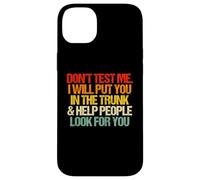 Don't Test Me (I Will Put You In The Trunk...) Carcasa para iPhone 14 Plus