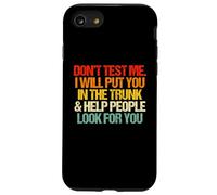 Don't Test Me (I Will Put You In The Trunk...) Carcasa para iPhone SE (2020) / 7/8
