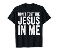 Don't Test The Jesus In Me Christian Faith Funny Bible Versículo Camiseta