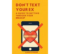 Don't Text Your Ex: A Guide To Getting Through Your Breakup