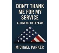 Don't Thank Me For My Service: Allow Me To Explain