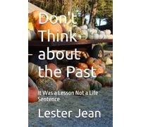 Don't Think about the Past: It Was a Lesson Not a Life Sentence