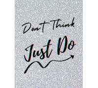 Don't Think, Just Do - Inspirational Notebook with Motivational Quote. Silver Sparkle & Shimmer Art Design. Cute Inspirational Gift for women, men: ... Notebook for work, staff, employees