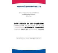 Don't Think of an Elephant: Know Your Values and Frame the Debate: The Essential Guide for Progressives [With DVD] [DONT THINK OF AN ELEPHAN-W/DVD] [Paperback]
