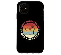 Don't Threaten Me With A Good Time Funny Sarcastic Quotes Carcasa para iPhone 11