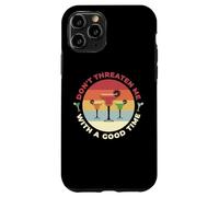Don't Threaten Me With A Good Time Funny Sarcastic Quotes Carcasa para iPhone 11 Pro