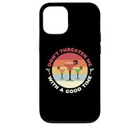 Don't Threaten Me With A Good Time Funny Sarcastic Quotes Carcasa para iPhone 12/12 Pro