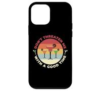 Don't Threaten Me With A Good Time Funny Sarcastic Quotes Carcasa para iPhone 12 mini