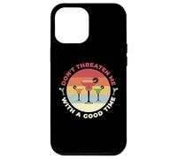 Don't Threaten Me With A Good Time Funny Sarcastic Quotes Carcasa para iPhone 12 Pro Max