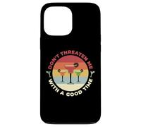 Don't Threaten Me With A Good Time Funny Sarcastic Quotes Carcasa para iPhone 13 Pro Max
