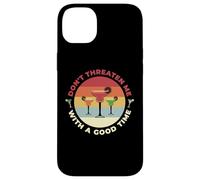Don't Threaten Me With A Good Time Funny Sarcastic Quotes Carcasa para iPhone 14 Plus