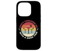 Don't Threaten Me With A Good Time Funny Sarcastic Quotes Carcasa para iPhone 14 Pro