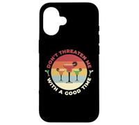 Don't Threaten Me With A Good Time Funny Sarcastic Quotes Carcasa para iPhone 16