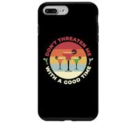Don't Threaten Me With A Good Time Funny Sarcastic Quotes Carcasa para iPhone 7 Plus/8 Plus