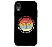 Don't Threaten Me With A Good Time Funny Sarcastic Quotes Carcasa para iPhone XR