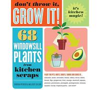 Don't Throw It, Grow It!: 68 windowsill plants from kitchen scraps