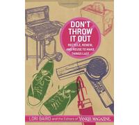 Don't Throw It Out: Recycle, Renew, and Reuse to Make Things Last 1st edition by Baird, Lori, Editors of Yankee Magazine (2007) Paperback